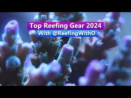 Top Reefing Gear of 2024 - What have we used and loved?  with @ReefingwithO