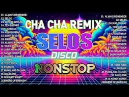 🇵🇭[TOP 1] 💃SELOS REMIX 🔥BEST NONSTOP CHA CHA REMIX 💧DISCO BAGONG TAGALOG NONSTOP CHA CHA MIX 2025