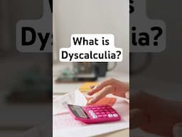 Dyscalculia Explained