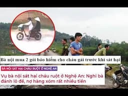 Bà nội mua 2 gói bảo hiểm cho cháu gái trước khi sát hại ở Nghệ An.