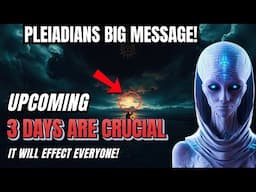 Pleiadians Important Message! The Next 3Days are Crucial! Prepared Yourself