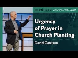 David Garrison: Urgency of Prayer in Church Planting