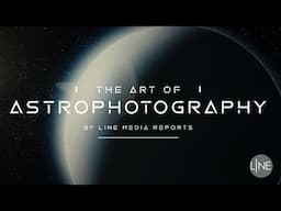 The Art of Astrophotography - LINE Media Reports