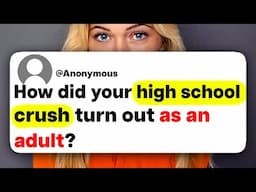 How did your high school crush turn out as an adult?