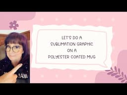 Let's Do A Sublimation Graphic on Polyester Coated Ceramic Mugs