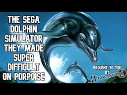 The Sega Dolphin Simulator They Made Super Difficult on Porpoise