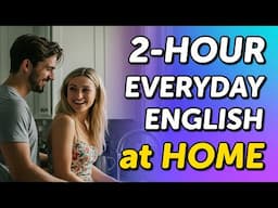 Everyday English at Home: 2-Hour Conversation Listening