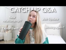 Catch up Q&A! Boyfriend, Job Update, Moving??