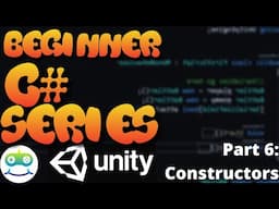 Unity Beginner Scripting Tutorial Part 6: Constructors