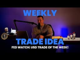 Fed Watch - USD Trade Of The Week!