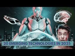 20 Emerging Technologies in 2025 That Will Change The World!