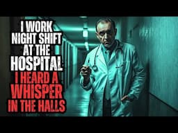 I Work Night Shift at the Hospital - I Heard a Whisper in the Halls