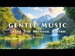 Gentle Music, Calms The Nervous System And Pleases The Soul 🌼 Healing Music For The Heart And Blood