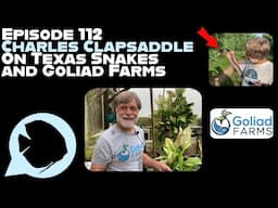 Ep. 112 - Charles Clapsaddle on Texas Snakes and Goliad Farms