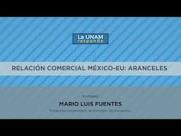 Relación comercial México-EU: Aranceles.La UNAM responde 1069