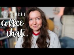 Let's Catch Up! // December Chat & Writing Updates