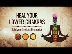 How to heal your Lower Chakras (Beginner's Guide)