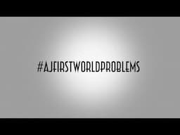 #AJFIRSTWORLDPROBLEMS