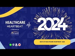 Best of Healthcare Heartbeat Podcast 2024