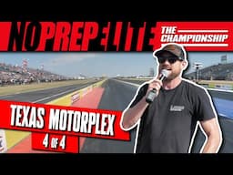 STREET OUTLAWS: NO PREP ELITE - EVENT 4 FINALE | TEXAS MOTORPLEX, TX