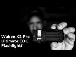 Wuben X2 Pro Flashlight - Ultimate EDC?