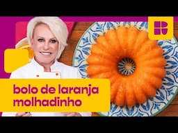 Esse BOLO DE LARANJA MOLHADINHO vai ser perfeito no seu lanche da tarde | Ana Maria Braga | Receitas