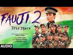 Fauji 2 (Title Track) (Audio): Sonu Nigam | Gauahar Khan | Shreyas Puranik | Prashant Ingole