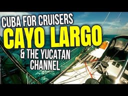 Sailing Cayo Largo and the Yucatan Channel, Cuba for Cruisers | Sailing Balachandra E106