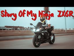 STORY OF MY BIKE | Kawasaki Ninja ZX6R