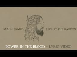 Power In The Blood (ft. Marc James) - Live at The Garden (Lyric)