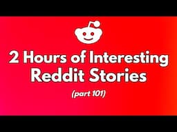 2 Hours of Reddit Stories for Sleeping (part 101)