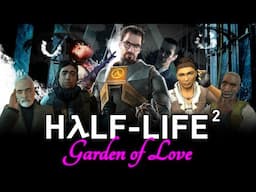 Half-Life 2: Garden of Love