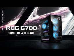 2025 ROG G700 - Birth of a legend