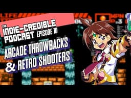 The Indie-Credible Podcast | Episode 10 | Arcade Throwbacks & Retro Shooters