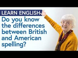 British English & American English: SPELLING DIFFERENCES