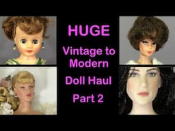 HUGE Vintage to Modern Doll Haul, Part 2