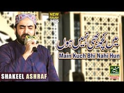 Heart Touching Kalam 2025 - Main Kuch Bhi Nahi Hun - Shakeel Ashraf New Naat