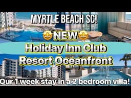 .  NEW Myrtle Beach SC! Holiday Inn Club Resort Oceanfront 2 bedroom Full Tour