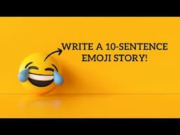 Write a 10-Sentence Emoji Story!