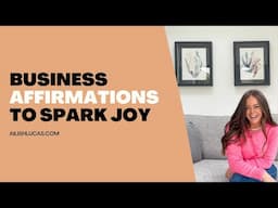 Business Affirmations to Spark Joy {Sparks and Space Podcast by Ailish Lucas}