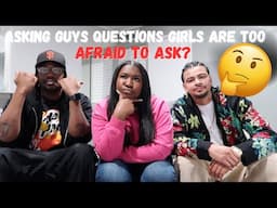 Asking Guys Questions Girls Are Too Afraid To Ask