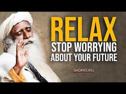 STOP WORRYING ABOUT YOUR FUTURE (A MUST WATCH) Sadhguru's Life-Changing Speech