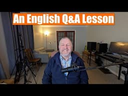 A Live English Lesson! You Ask the Questions! I Give the Answers!