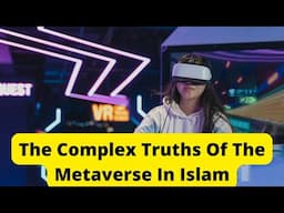 The Complex Truths Of The Metaverse In Islam