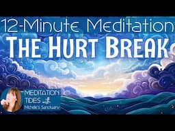 The Hurt Break: 12-Minute Meditation for Emotional Healing