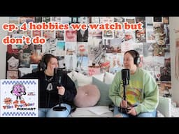 ep. 5 hobbies we watch but don't do