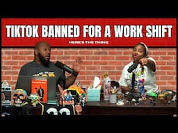 TikTok Banned for A Work Shift | #heresthething