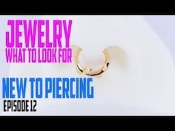 Jewelry & What You Should Know - New to Piercing EP12