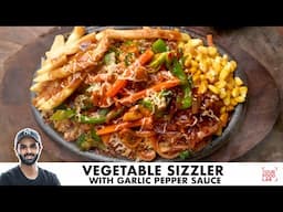 Veg Sizzler with Garlic Pepper Sauce Recipe | वेग सिज़्ज़लर गार्लिक पैपर सॉस | Chef Sanjyot Keer