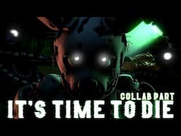 [SFM FNaF] "It's Time To Die Remix" Collab part